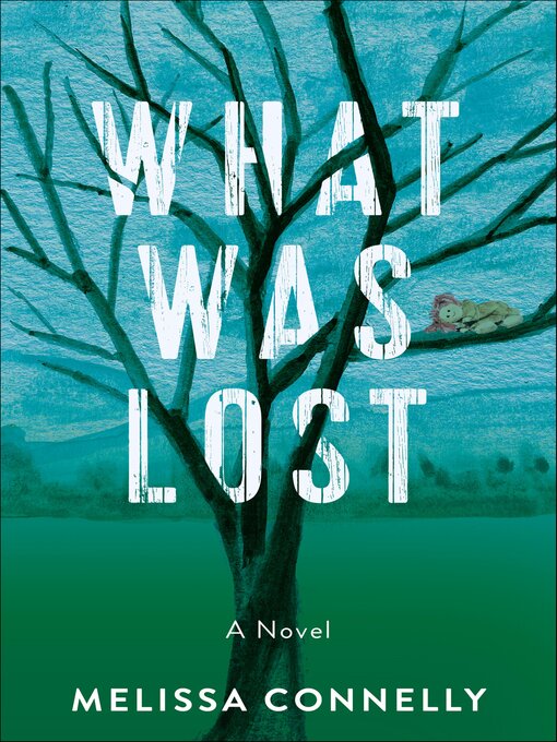 Title details for What Was Lost by Melissa Connelly - Available